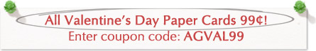 All Valentine's Day Paper Cards 99 Cents! Enter Coupon Code AGVAL99