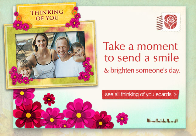 Take a moment to send a smile and brighten someone's day See all thinking of you ecards