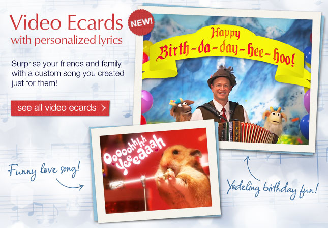 New! Video Ecards with Personalized Lyrics - Surprise your friends and family with a custom song you created just for them!