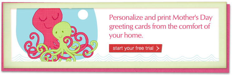 Personalize and print Mother's Day greeting cards from the comfort of your home. Start your free trial