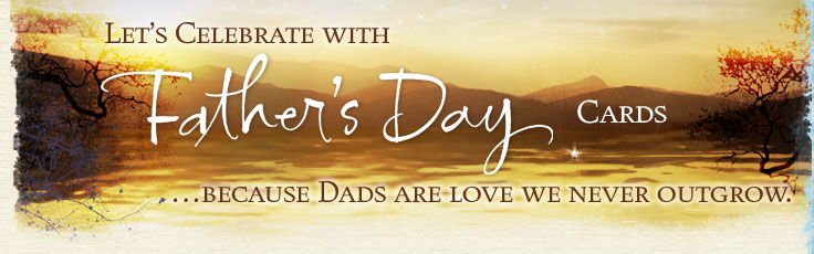 Let's Celebrate Father's Day (Cards) ... because Dads are love we never outgrow.