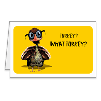 What Turkey? Printable Funny Thanksgiving Cards