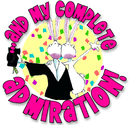 ...AND MYCOMPLETE ADMIRATION!