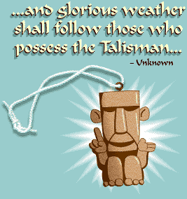 ...And glorious weather shall follow those who possess the Talisman... -unknown