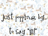 Popping By saying hi ecards