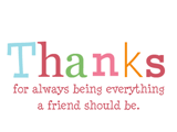 You're Always There for Me thanks friend ecards