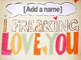 I Freaking Love You<br>(Personalized Name) valentines day ecards