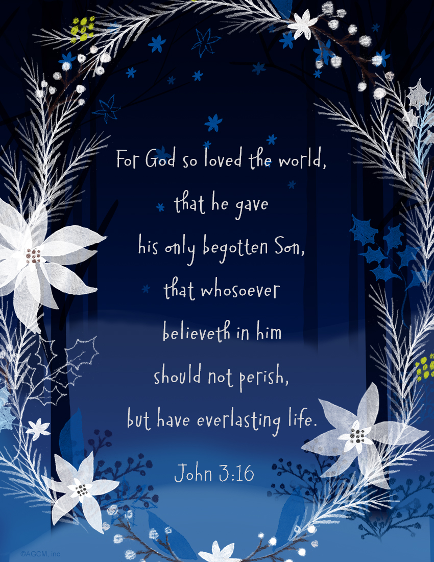 Printable Bible Quote: "For God so loved the world, that he gave his only begotten son, that whosoever believeth in him should not perish, but have everlasting life." -- John 3:16