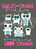 Families Are Strange 5x7 Folded Card