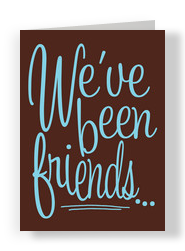 Been Friends 5x7 Folded Card