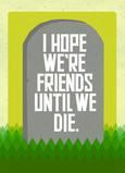 Friends Until We Die 5x7 Folded Card