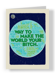 The World is Your B*tch 5x7 Folded Card