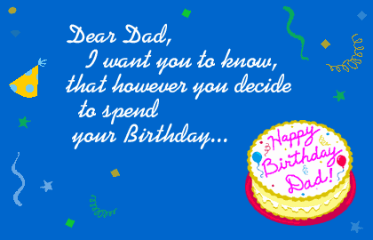 Dear Dad, I want you to know that however you decide to spend your birthday...