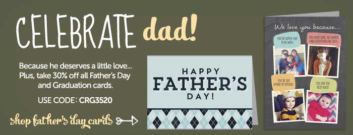 30% off Father's Day and Graduation cards - Use Code: CRG3520