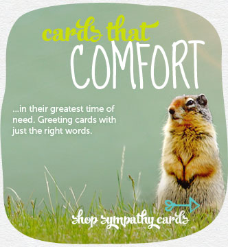 Cards that comfort in their greatest time of need.  Cards with just the right words.  Shop sympathy cards