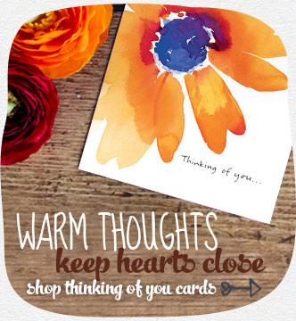 A little thought.  A lot of love.  Let them know you’re there.  Personalized greetings brimming with thoughtfulness.Shop Thinking of You Cards