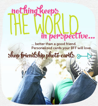 Nothing keeps the world in perspective.....better than a good friend.  Personalized cards your BFF will love.  Shop friendship photo cards